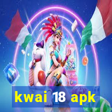 kwai 18 apk